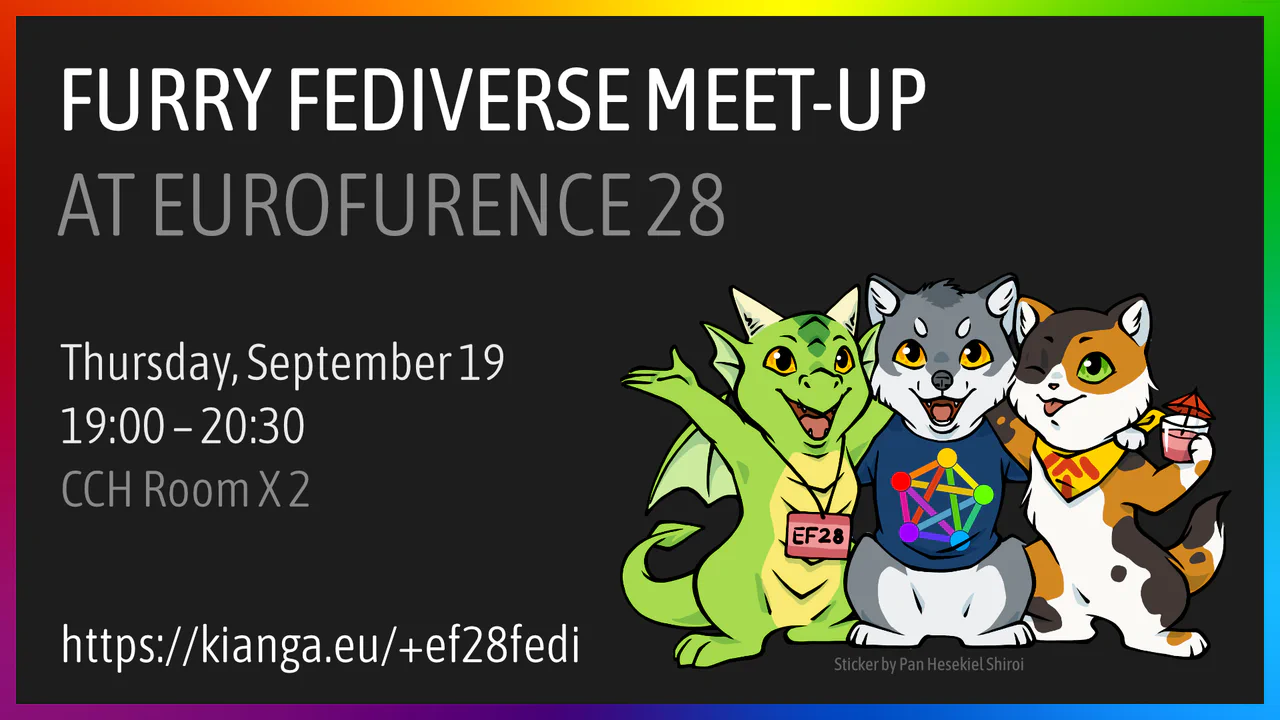 Announcement graphic: Furry Fediverse Meet-Up at Eurofurence 28. Thursday, September 19, 19:00-20:30, CCH Room X 2, https://kianga.eu/+ef28fedi
